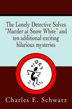 The Lonely Detective Solves Murder at Snow White and Ten Additional Exciting Hilarious Mysteries