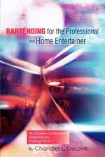 Bartending for the Professional and Home Entertainer