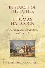 In Search of the Father of Thomas Hancock of Farmington, Connecticut, 1645-1734