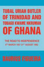 Tubal Uriah Butler of Trinidad and Tobago Kwame Nkrumah of Ghana