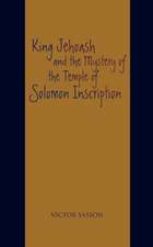 King Jehoash and the Mystery of the Temple of Solomon Inscription