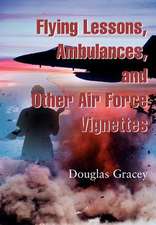 Flying Lessons, Ambulances, and Other Air Force Vignettes