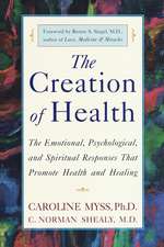 The Creation of Health: The Emotional, Psychological, and Spiritual Responses That Promote Health and Healing