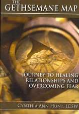 Gethsemane Map: Journey to Healing Relationships and Overcoming Fear