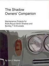 The Shadow Owners' Companion: Maintenance Projects for Rolls-Royce Silver Shadow and Bentley T Enthusiasts