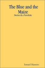 The Blue and the Maize: Stories & a Novelette