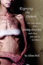 Exposing the Demon: The True Nature of an Eating Disorder and What You Can Do to Defeat It