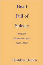 Heart Full of Spleen: Selected Poems and Lyrics 2003 - 2007