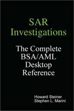 Sar Investigations - The Complete BSA/AML Desktop Reference