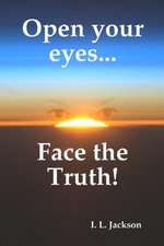 Open Your Eyes...Face the Truth!