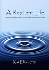 A Resilient Life: Learning to Thrive, Not Just Survive with Rheumatoid Arthritis