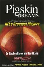 Pigskin Dreams: The People, Places & Events That Forged the Character of the NFL's Greatest Players