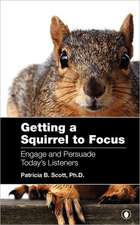 Getting a Squirrel to Focus Engage and Persuade Today's Listeners