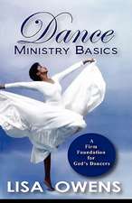 Dance Ministry Basics: A Firm Foundation for God's Dancers