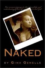 Naked by Gina Genelle: One woman's passage to attain knowledge and understanding of love, life, religion and a real God