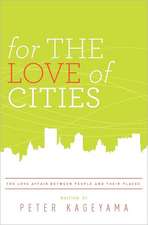 For the Love of Cities: The Love Affair Between People and Their Places