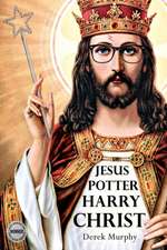 Jesus Potter Harry Christ: A Historical Investigation I