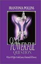 One Powerful Question: 40 Days & 40 Nights; A Guided Journey of Intentional Self Discovery