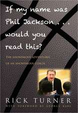 If My Name Was Phil Jackson... Would You Read This?: The Anonymous Adventures of an Anonymous Coach