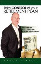 Take Control of Your Retirement Plan: Sleep Better, Get Confident and Be Prosperous