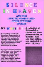 Silence in Heaven and the Butter-Woman and Other Wayside Stories: A Collection of Wayside Stories and Poetry Written by Wayside Written in the Late 18