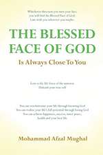 The Blessed Face of God Is Always Close to You: Whichever Direction You Turn, You Will Find the Blessed Face of God