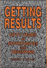 Getting Results: Fifty Years of Opportunities and Decisions