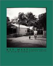 Key West in Plain View: Photographs by Kathy Smith