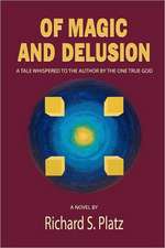 Of Magic and Delusion: A Tale Whispered to the Author by the One True God