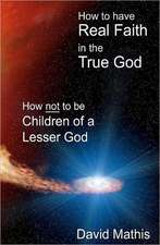 How to Have Real Faith in the True God: How Not to Be Children of a Lesser God