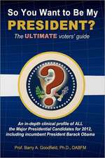 So You Want to Be My President?: The Ultimate Voters' Guide