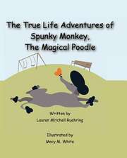 The True Life Adventures of Spunky Monkey, the Magical Poodle