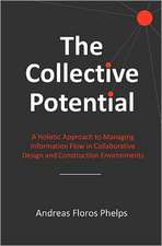 The Collective Potential: A Holistic Approach to Managing Information Flow in Collaborative Design and Construction Environments