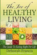 The Joy of Healthy Living: The Guide to Eating Right for Life