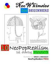 Neowhimsies for Beginners: 10 Neopoprealism Ink Drawing Projects