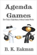 Agenda Games: How Today's High-Stakes Political Combat Works