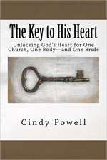 The Key to His Heart: Unlocking God's Heart for One Church, One Body - And One Bride