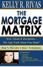 The Mortgage Matrix: Lies, Cheats & Deceptions...the Ugly Truth about Your Bank