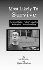 Most Likely to Survive: The Story of Matthew Faulkner's Miraculous Recocery from Traumatic Brain Injury