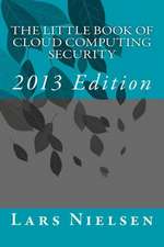 The Little Book of Cloud Computing Security, 2013 Edition: Awakening the Creative and the Creation Within