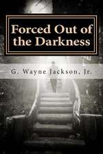 Forced Out of the Darkness