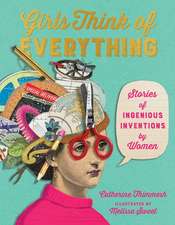 Girls Think of Everything: Stories of Ingenious Inventions by Women