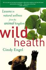 Wild Health: Lessons in Natural Wellness from the Animal Kingdom