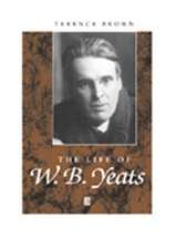 The Life of W.B. Yeats: A Critical Biography