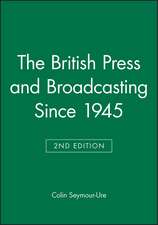 British Press and Broadcasting Since 1945 Second Edition