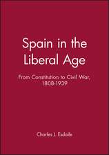 Spain in the Liberal Age From Constitution to Civi l War 1808–1939