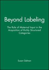 Beyond Labeling – The Role of Maternal Input in the Acquisition of Richly Structured Categories