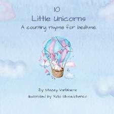 10 Little Unicorns: A counting rhyme for bedtime.