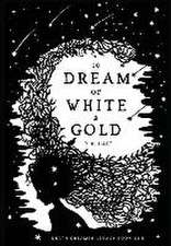 To Dream of White & Gold