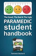 The Good, The Bad and The Ugly Paramedic Student Handbook